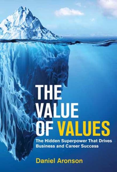 The Value of Values: The Hidden Superpower That Drives Business and Career Success - Daniel Aronson - Books - MIT Press Ltd - 9780262048385 - February 6, 2024