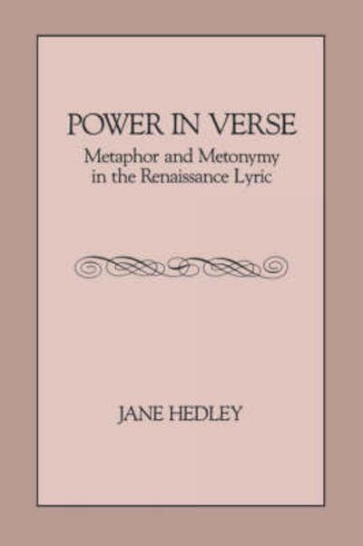 Power in Verse: Metaphor and Metonymy in the Renaissance Lyric - Jane Hedley - Bøger - Pennsylvania State University Press - 9780271028385 - April 15, 1988