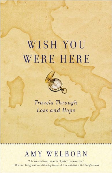 Cover for Amy Welborn · Wish You Were Here: Travels Through Loss and Hope (Paperback Book) [Original edition] (2012)