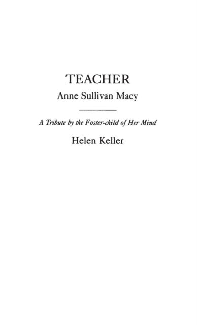 Teacher: Anne Sullivan Macy - Helen Keller - Books - Bloomsbury Publishing Plc - 9780313247385 - February 21, 1985