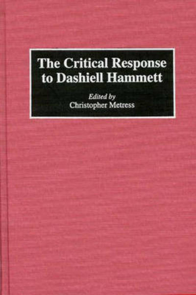 Cover for Christop Metress · The Critical Response to Dashiell Hammett - Critical Responses in Arts and Letters (Hardcover Book) (1994)