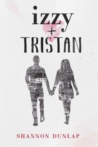 Cover for Shannon Dunlap · Izzy + Tristian (Bog) (2019)