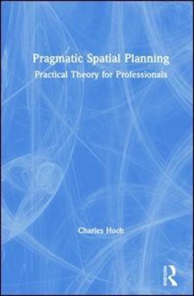 Cover for Charles Hoch · Pragmatic Spatial Planning: Practial Theory for Professionals (Hardcover Book) (2019)