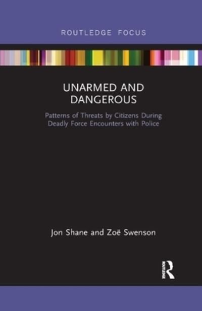 Cover for Jon Shane · Unarmed and Dangerous: Patterns of Threats by Citizens During Deadly Force Encounters with Police - Routledge Studies in Crime and Society (Paperback Book) (2020)