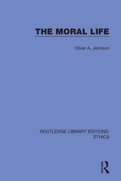 Cover for Oliver Johnson · The Moral Life - Routledge Library Editions: Ethics (Hardcover Book) (2020)