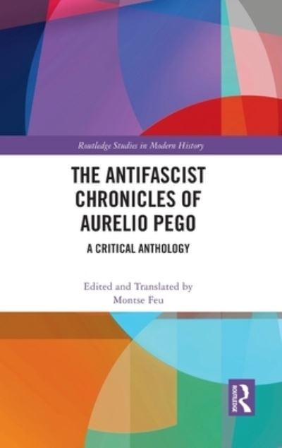 Cover for Montse Feu · The Antifascist Chronicles of Aurelio Pego: A Critical Anthology - Routledge Studies in Modern History (Hardcover Book) (2021)