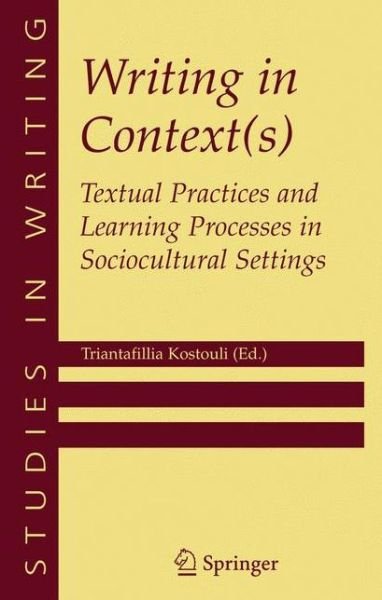 Cover for Triantafillia Kostouli · Writing in Context (s): Textual Practices and Learning Processes in Sociocultural Settings - Studies in Writing (Pocketbok) [size S] [2005 edition] (2005)