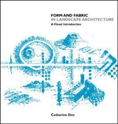 Cover for Dee, Catherine (University of Sheffield, UK) · Form and Fabric in Landscape Architecture: A Visual Introduction (Taschenbuch) (2001)