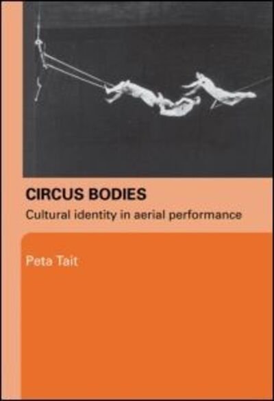 Cover for Peta Tait · Circus Bodies: Cultural Identity in Aerial Performance (Paperback Book) [New edition] (2005)