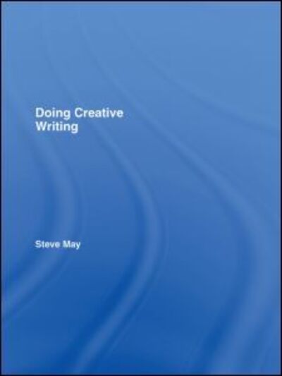 Cover for May, Steve (Bath Spa University, UK) · Doing Creative Writing (Hardcover Book) (2007)