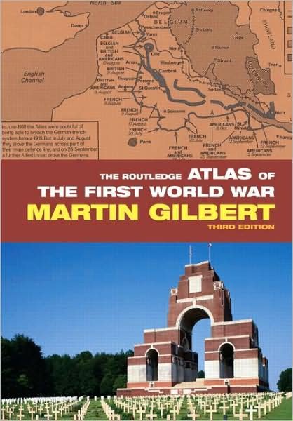 The Routledge Atlas of the First World War - Routledge Historical Atlases - Martin Gilbert - Books - Taylor & Francis Ltd - 9780415460385 - September 8, 2008