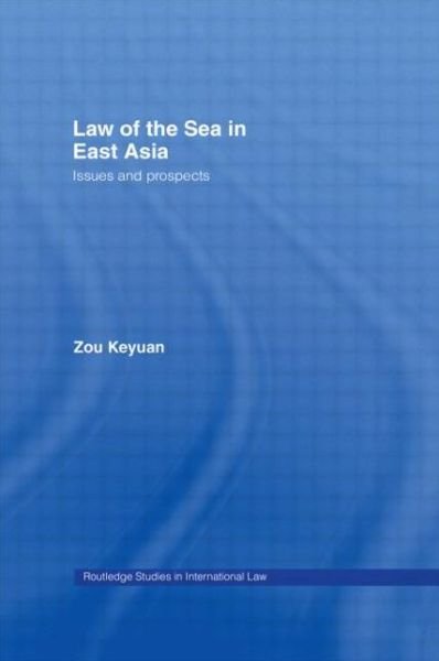 Cover for Zou, Keyuan (University of Central Lancashire, Preston, United Kingdom) · Law of the Sea in East Asia: Issues and Prospects - Routledge Studies in International Law (Taschenbuch) [Reprint edition] (2012)