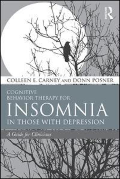 Cover for Carney, Colleen E. (Ryerson University, Ontario, Canada) · Cognitive Behavior Therapy for Insomnia in Those with Depression: A Guide for Clinicians (Paperback Book) (2015)