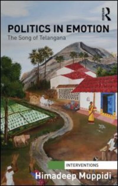 Cover for Himadeep Muppidi · Politics in Emotion: The Song of Telangana - Interventions (Innbunden bok) (2014)