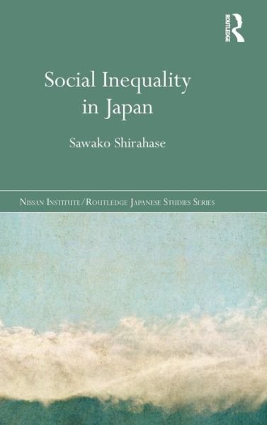 Cover for Sawako Shirahase · Social Inequality in Japan - Nissan Institute / Routledge Japanese Studies (Gebundenes Buch) (2013)