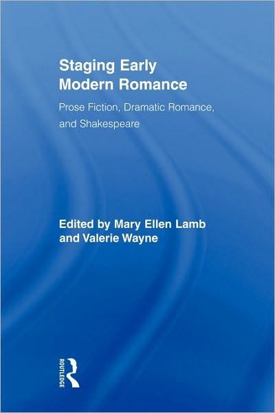 Cover for Mary Ellen Lamb · Staging Early Modern Romance: Prose Fiction, Dramatic Romance, and Shakespeare - Routledge Studies in Renaissance Literature and Culture (Paperback Book) (2010)