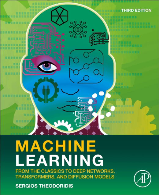 Machine Learning: From the Classics to Deep Networks, Transformers, and Diffusion Models - Theodoridis, Sergios (Professor of Machine Learning and Signal Processing, National and Kapodistrian University of Athens, Athens, Greece) - Böcker - Elsevier Science Publishing Co Inc - 9780443292385 - 1 februari 2025