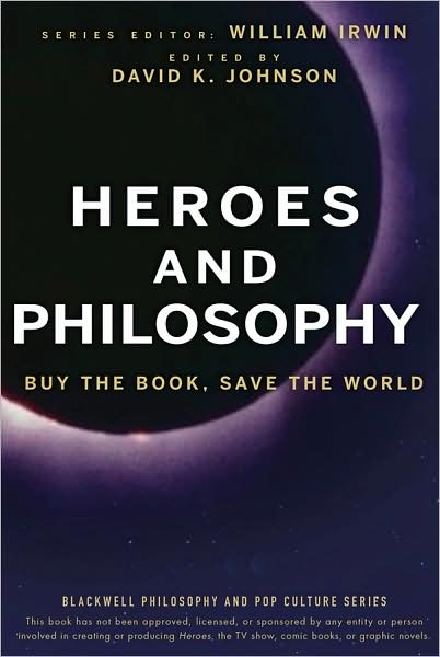 Heroes and Philosophy: Buy the Book, Save the World - The Blackwell Philosophy and Pop Culture Series - W Irwin - Books - John Wiley & Sons Inc - 9780470373385 - August 7, 2009