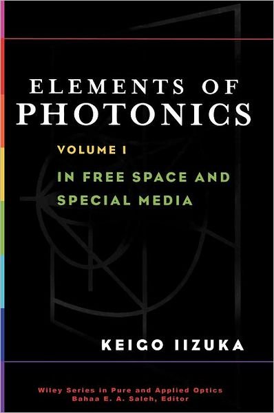 Cover for Iizuka, Keigo (University of Toronto) · Elements of Photonics, Volume I: In Free Space and Special Media - Wiley Series in Pure and Applied Optics (Inbunden Bok) [Volume I edition] (2002)