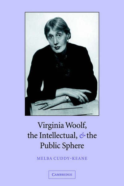 Cover for Cuddy-Keane, Melba (University of Toronto) · Virginia Woolf, the Intellectual, and the Public Sphere (Pocketbok) (2007)