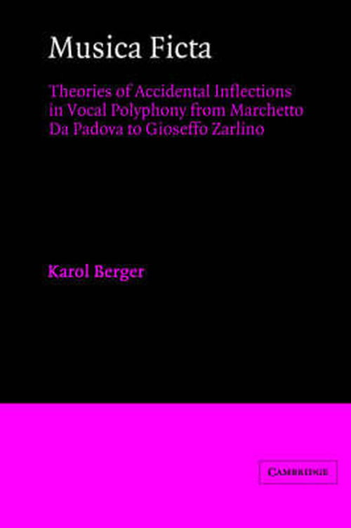 Cover for Karol Berger · Musica Ficta: Theories of Accidental Inflections in Vocal Polyphony from Marchetto da Padova to Gioseffo Zarlino (Paperback Book) (2004)