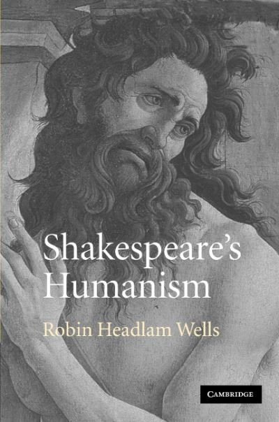 Cover for Headlam Wells, Robin (Roehampton University, London) · Shakespeare's Humanism (Hardcover Book) (2006)