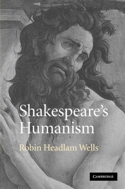 Cover for Headlam Wells, Robin (Roehampton University, London) · Shakespeare's Humanism (Hardcover Book) (2005)