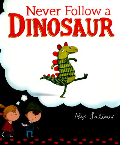 Never Follow a Dinosaur - Alex Latimer - Boeken - Penguin Random House Children's UK - 9780552569385 - 7 juli 2016