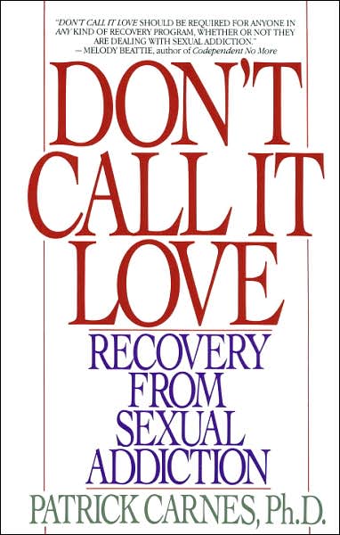 Cover for Carnes, Patrick, Ph.D. · Don't Call It Love: Recovery From Sexual Addiction (Paperback Book) [Reprint edition] (1992)