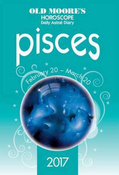 Old Moore's 2017 Astral Diaries Pisces - Old Moore's Astral Diaries - Francis Moore - Books - W Foulsham & Co Ltd - 9780572046385 - July 15, 2016