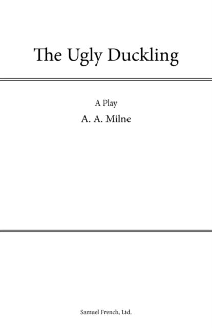 The Ugly Duckling (Play) - Acting Edition S. - A. A. Milne - Boeken - Samuel French Ltd - 9780573052385 - 5 april 2011