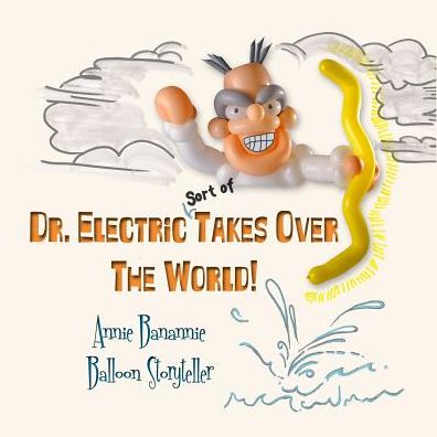 Cover for Annie Banannie · Dr. Electric Takes over the World!: (Sort Of) (Paperback Book) (2015)