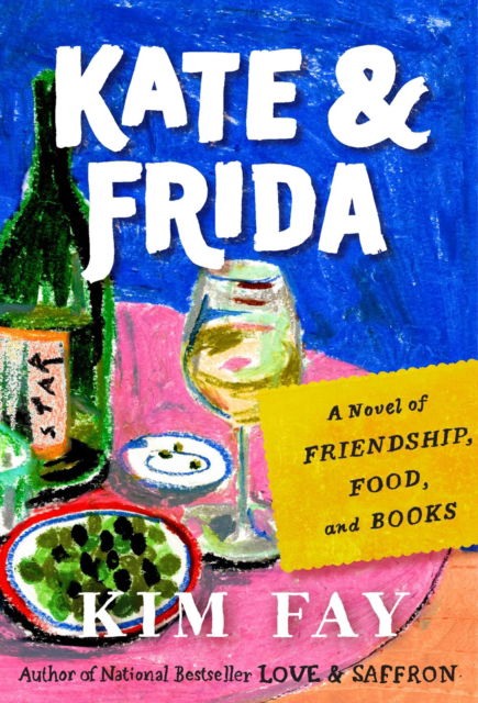 Cover for Kim Fay · Kate &amp; Frida: A Novel of Friendship, Food, and Books (Hardcover Book) (2025)