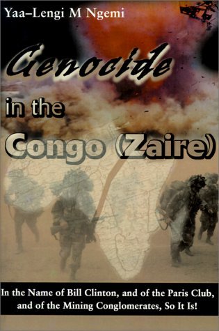 Genocide in the Congo (Zaire): In the Name of Bill Clinton, and of the Paris Club, and of the Mining Conglomerates, So It Is! - Yaa-Lengi M Ngemi - Bøger - iUniverse - 9780595139385 - 20. oktober 2000