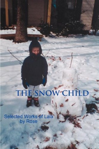 The Snow Child: Selected Works of Lala - A. Ed Rose - Books - iUniverse.com - 9780595308385 - January 20, 2004