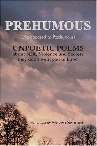 Cover for Steven Selman · Prehumous (As Opposed to Posthumous): Unpoetic Poems About Sex, Violence and Secrets They Don?t Want You to Know (Paperback Book) (2005)