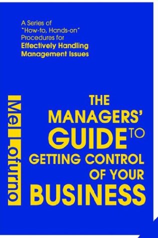 Cover for Mel Lofurno · The Managers' Guide to Getting Control of Your Business: a Series of How-to, Hands-on Procedures for Effectively Handling Management Issues (Hardcover Book) (2004)