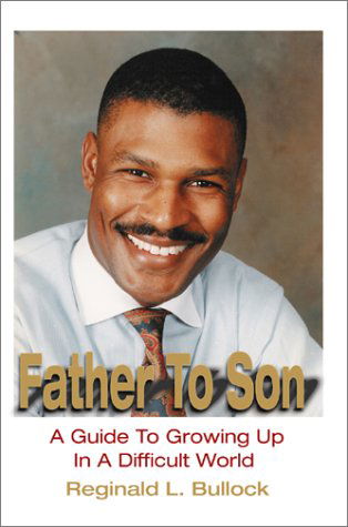 Father to Son: a Guide to Growing Up in a Difficult World - Reginald L. Bullock - Bücher - Writers Club Press - 9780595746385 - 22. Februar 2002