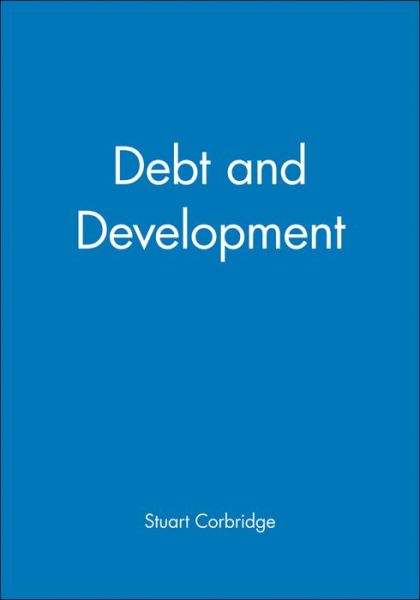 Debt and Development - The Royal Geographical Society with the Institute of British Geographers Studies in Geography - Corbridge, Stuart (University of Cambridge) - Books - John Wiley and Sons Ltd - 9780631181385 - March 2, 1993