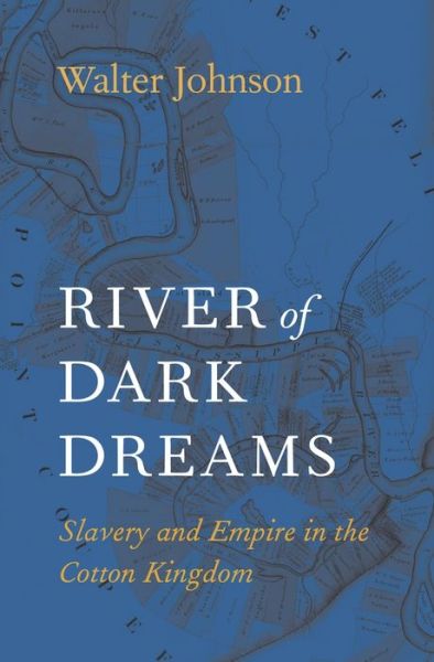 Cover for Walter Johnson · River of Dark Dreams: Slavery and Empire in the Cotton Kingdom (Paperback Book) (2017)