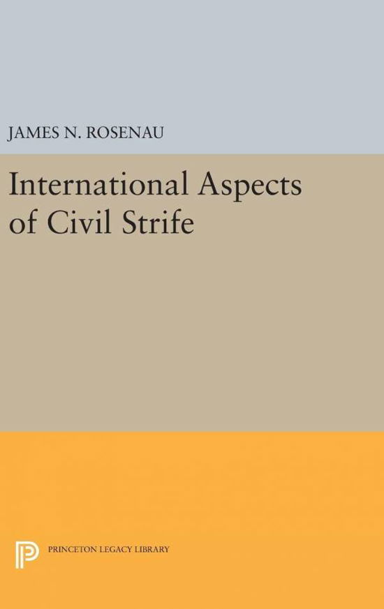 Cover for James N. Rosenau · International Aspects of Civil Strife - Princeton Legacy Library (Hardcover Book) (2016)