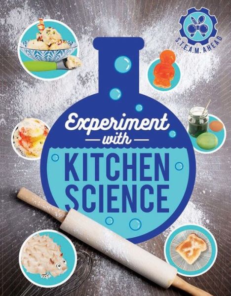 Cover for Nick Arnold · Experiment with Kitchen Science: Fun Projects to Try at Home - Steam Ahead (Hardcover Book) (2019)