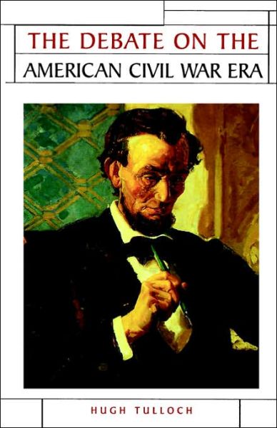 Cover for Hugh Tulloch · The Debate on the American Civil War Era - Issues in Historiography (Paperback Book) (1999)