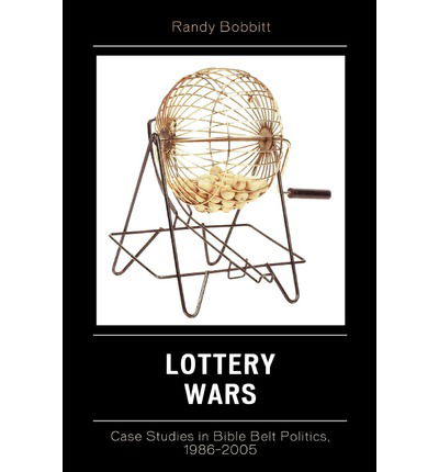 Cover for Randy Bobbitt · Lottery Wars: Case Studies in Bible Belt Politics, 1986-2005 - Lexington Studies in Political Communication (Paperback Book) (2007)