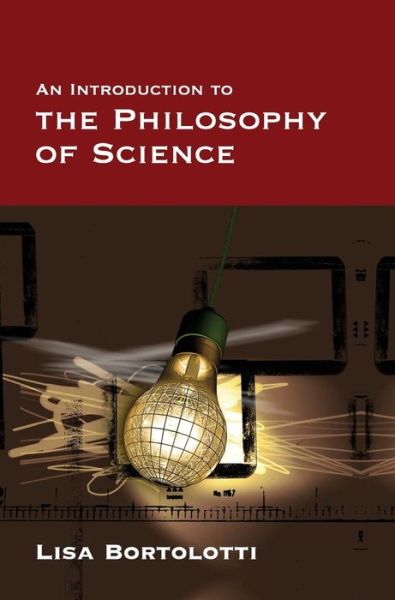 An Introduction to the Philosophy of Science - Bortolotti, Lisa (University of Birmingham, UK) - Books - John Wiley and Sons Ltd - 9780745635385 - December 3, 2008