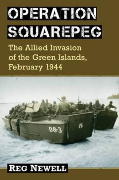 Cover for Reg Newell · Operation Squarepeg: The Allied Invasion of the Green Islands, February 1944 (Paperback Book) (2017)