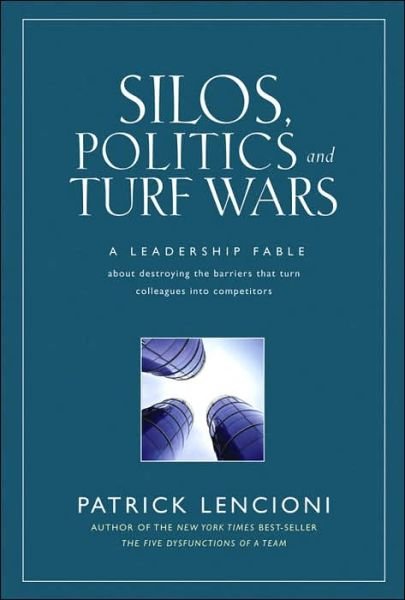 Cover for Lencioni, Patrick M. (Lafayette, California) · Silos, Politics and Turf Wars: A Leadership Fable About Destroying the Barriers That Turn Colleagues Into Competitors - J-B Lencioni Series (Gebundenes Buch) (2006)