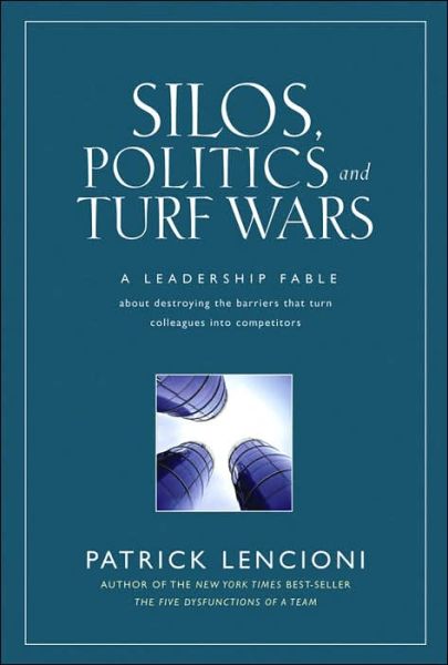 Cover for Lencioni, Patrick M. (Lafayette, California) · Silos, Politics and Turf Wars: A Leadership Fable About Destroying the Barriers That Turn Colleagues Into Competitors - J-B Lencioni Series (Hardcover Book) (2006)