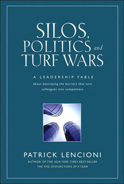 Cover for Lencioni, Patrick M. (Lafayette, California) · Silos, Politics and Turf Wars: A Leadership Fable About Destroying the Barriers That Turn Colleagues Into Competitors - J-B Lencioni Series (Inbunden Bok) (2006)