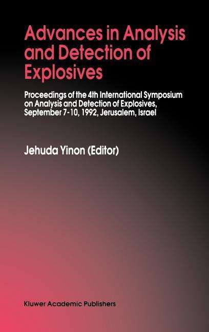 Cover for International Symposium on Analysis and Detection of Explosives · Advances in Analysis and Detection of Explosives: Proceedings of the 4th International Symposium on Analysis and Detection of Explosives, September 7-10, 1992, Jerusalem, Israel (Hardcover Book) (1993)